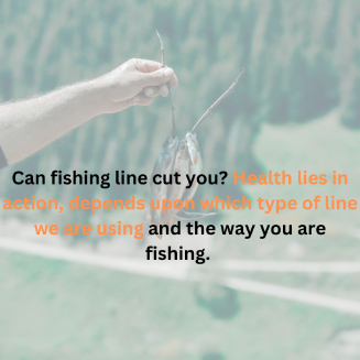 Can Fishing Line cut you