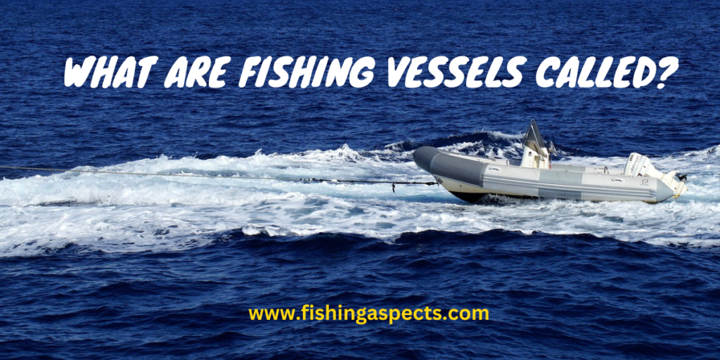 What are fishing vessels called?